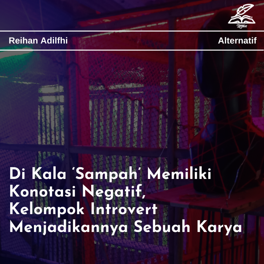 Di Kala ‘Sampah’ Memiliki Konotasi Negatif, Kelompok Introvert Menjadikannya Sebuah Karya