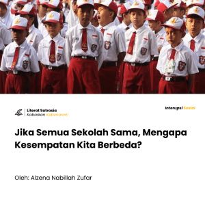 Katanya semua sekolah sama saja, tetapi mengapa masih ada kesenjangan di antara kita? Kenapa sih hal sebesar dan sepenting ini harus bohong?