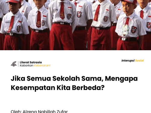 Katanya semua sekolah sama saja, tetapi mengapa masih ada kesenjangan di antara kita? Kenapa sih hal sebesar dan sepenting ini harus bohong?