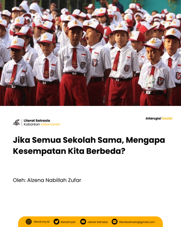 Katanya semua sekolah sama saja, tetapi mengapa masih ada kesenjangan di antara kita? Kenapa sih hal sebesar dan sepenting ini harus bohong?